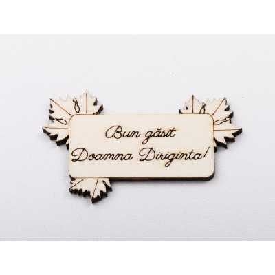 L1250-Decupaj din lemn "Bun gasit Dna Diriginta" 1 buc - bijuterii personalizate din argint | simoshop